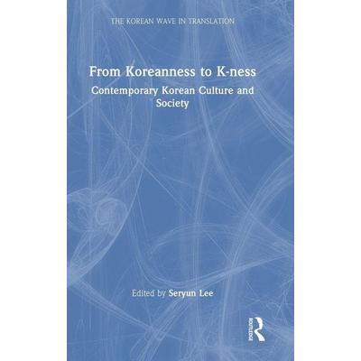 From Koreanness to K-ness, Gebundene Ausgabe von Seryun Lee, Taylor and Francis, 978-1-04-101538-3