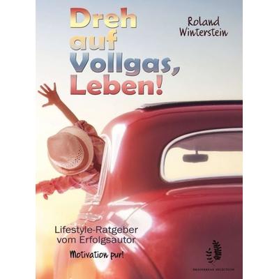 Dreh auf Vollgas, Leben!, Gebundene Ausgabe von Roland Winterstein, Tredition, 978-3-347-29374-8