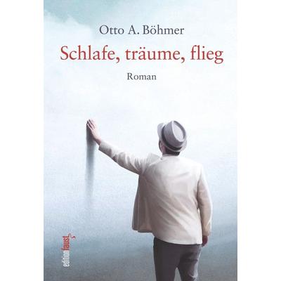 Schlafe, träume, flieg, Taschenbuch von Otto A. Böhmer, Edition Faust, 978-3-949774-37-9