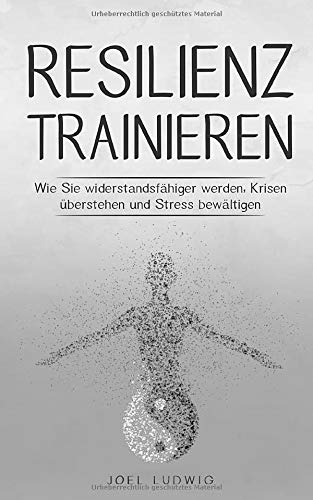 Joel Ludwig - Resilienz trainieren: Wie Sie widerstandsfähiger werden, Krisen überstehen und Stress bewältigen - Preis vom 15.10.2026 23:06:25 h