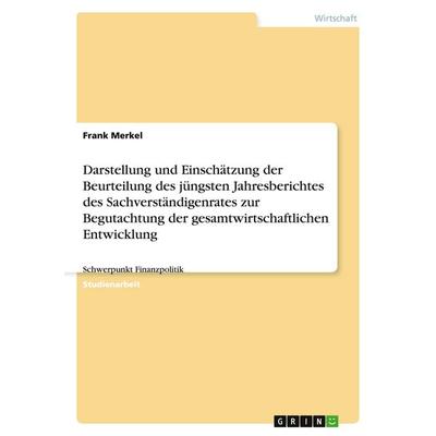Darstellung und Einschätzung der Beurteilung des jüngsten Jahresberichtes des Sachverständigenrates zur Begutachtung der gesamtwirtschaftlichen