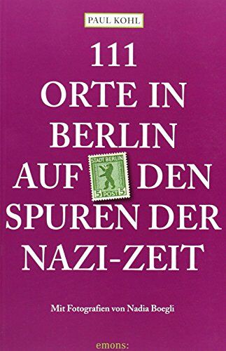 Paul Kohl - 111 Orte in Berlin auf den Spuren der Nazi-Zeit - Preis vom 11.10.2026 03:10:56 h