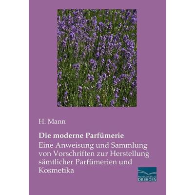 Die moderne Parfümerie, Taschenbuch von H. Mann, Fachbuchverlag Dresden, 978-3-95692-210-7