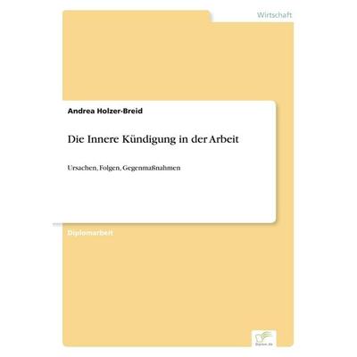 Die Innere Kündigung in der Arbeit, Taschenbuch von Andrea Holzer-Breid, GRIN, 978-3-8386-5165-1
