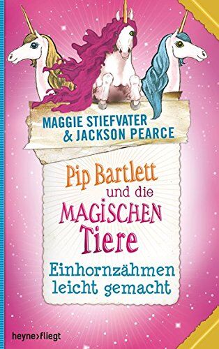 Maggie Stiefvater - Pip Bartlett und die magischen Tiere 2: Einhornzähmen leicht gemacht - Preis vom 13.10.2026 19:28:25 h