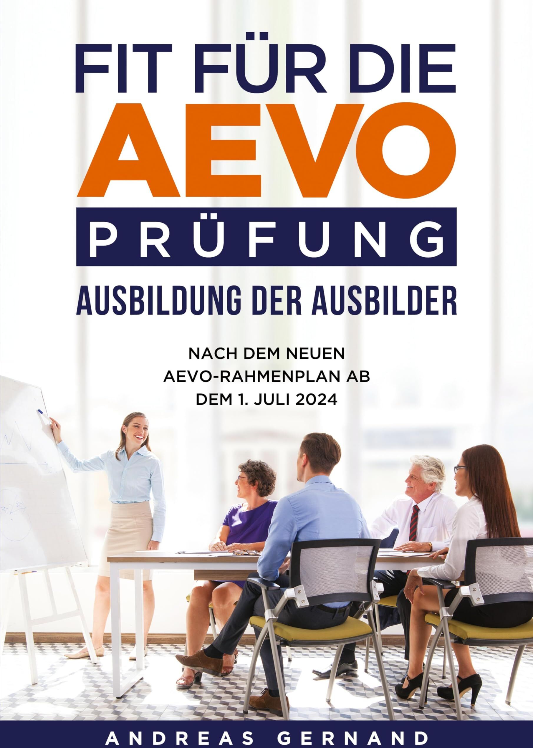 Andreas Gernand - Fit für die AEVO-Prüfung - Ausbildung der Ausbilder: Nach dem neuen AEVO-Rahmenplan ab dem 1. Juli 2024 - Preis vom 09.10.2026 07:28:09 h