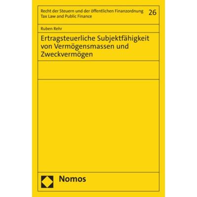 Ertragsteuerliche Subjektfähigkeit von Vermögensmassen und Zweckvermögen, Taschenbuch von Ruben Rehr, Nomos, 978-3-7560-0516-1
