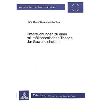 Untersuchungen zu einer mikroökonomischen Theorie der Gewerkschaften, Taschenbuch von Hans-Dieter Kleinhückelskoten, Peter Lang GmbH, Internationaler