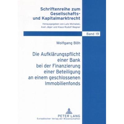 Die Aufklärungspflicht einer Bank bei der Finanzierung einer Beteiligung an einem geschlossenen Immobilienfonds, Taschenbuch von Wolfgang Böh, Peter
