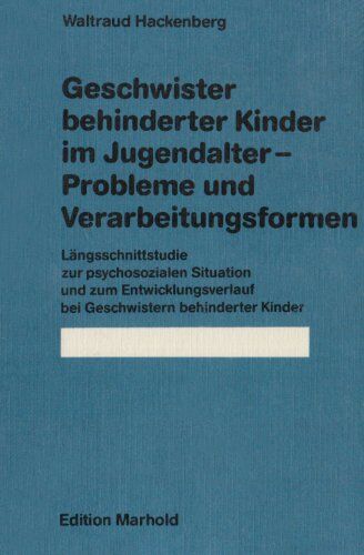 Waltraud Hackenberg - Geschwister behinderter Kinder im Jugendalter. Probleme und Verarbeitungsformen: Längsschnittstudie zur psychosozialen Situation und zum Entwicklungsverlauf bei Geschwistern behinderter Kinder - Preis vom 30.09.2026 09:01:18 h