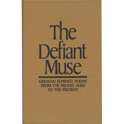 The Defiant Muse: German Feminist Poems from the MIDDL, Gebundene Ausgabe von , Feminist Press, 978-0-935312-49-2