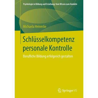 Schlüsselkompetenz personale Kontrolle, Taschenbuch von Michaela Heinecke, Springer Fachmedien Wiesbaden GmbH, 978-3-658-02621-9