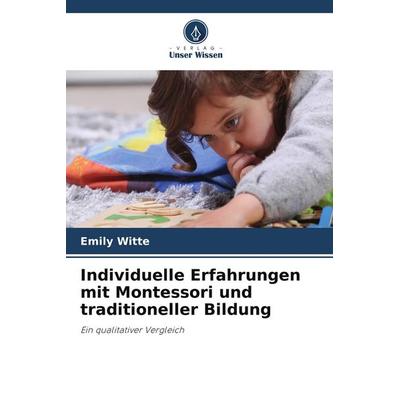 Individuelle Erfahrungen mit Montessori und traditioneller Bildung, Taschenbuch von Emily Witte, Verlag Unser Wissen