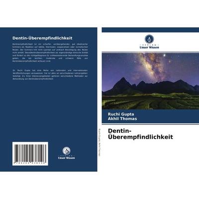 Dentin-Überempfindlichkeit, Taschenbuch von Ruchi Gupta,Akhil Thomas, Verlag Unser Wissen, 978-620-4-43814-6