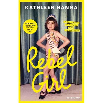 Rebel Girl, Gebundene Ausgabe von Kathleen Hanna, Kunstmann, A, 978-3-95614-693-0