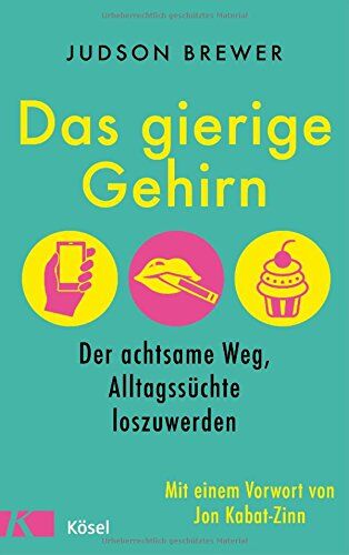 Judson Brewer - Das gierige Gehirn: Der achtsame Weg, Alltagssüchte loszuwerden. Mit einem Vorwort von Jon Kabat-Zinn - Preis vom 13.10.2026 11:25:28 h