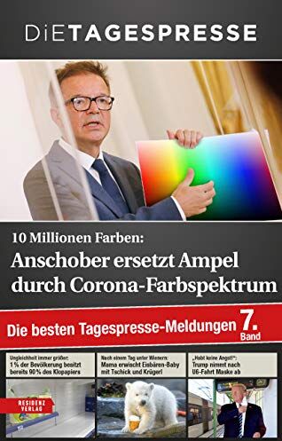 Die Tagespresse - 10 Millionen Farben: Anschober ersetzt Ampel durch Corona-Farbspektrum. Die besten Tagespresse-Meldungen, Band 7: Die besten Tagespresse-Meldungen. 7. Band - Preis vom 10.10.2026 11:48:34 h