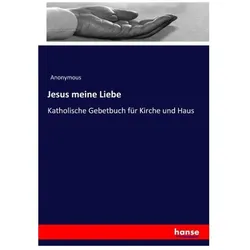 Jesus meine Liebe, Fachbücher von Anonymous