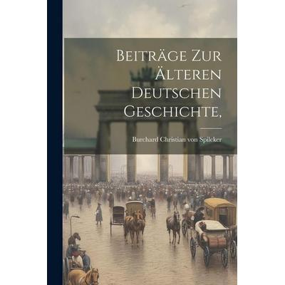 Beiträge zur Älteren Deutschen Geschichte,, Taschenbuch von , Legare Street Press, 978-1-02-231419-1