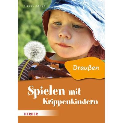 Spielen mit Krippenkindern: Draußen, Geheftet von Nicole Hanck, Herder, 978-3-451-39455-3