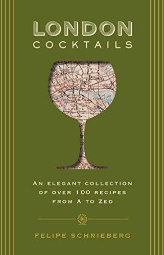 Felipe Schrieberg - London Cocktails: Over 100 Recipes Inspired by the Heart of Britannia (City Cocktails) - Preis vom 09.10.2026 07:28:09 h