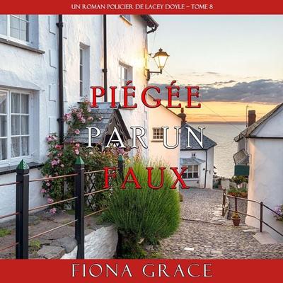 Piégée par un Faux (Un Roman Policier de Lacey Doyle – Tome 8) - Fiona Grace, Audio, 9798894821108