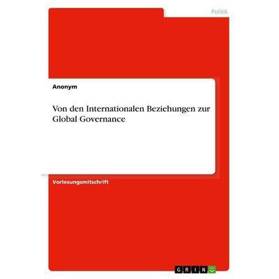 Von den Internationalen Beziehungen zur Global Governance, Taschenbuch von Anonym, GRIN, 978-3-668-59789-1