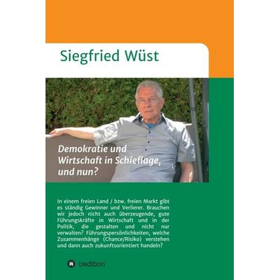 Demokratie und Wirtschaft in Schieflage, und nun?, Gebundene Ausgabe von Siegfried Wüst, Tredition, 978-3-347-09018-7