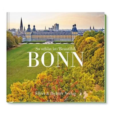 So schön ist Bonn / Beautiful Bonn, Gebundene Ausgabe von Martin Wein, Ellert & Richter Verlag, 978-3-8319-0677-2