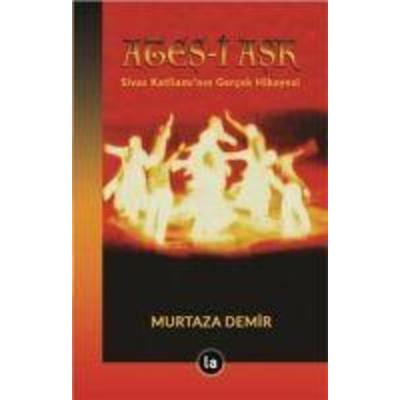 Ates-i Ask - Sivas Katliaminin Gercek Hikayesi, Taschenbuch von Murtaza Demir, La Kitap