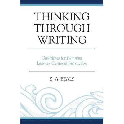 Thinking through Writing, Taschenbuch von K. A. Beals, Rowman & Littlefield, 978-1-4758-2130-7
