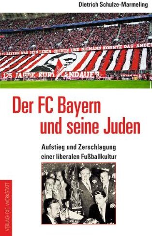 Dietrich Schulze-Marmeling - Der FC Bayern und seine Juden: Aufstieg und Zerschlagung einer liberalen Fußballkultur - Preis vom 09.10.2026 07:28:09 h