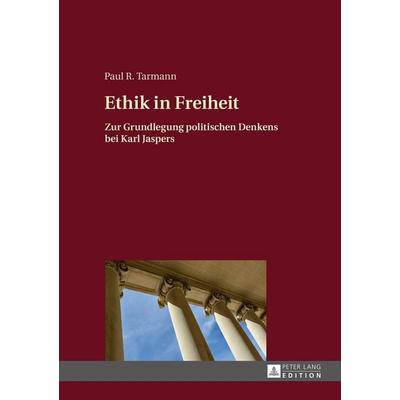 Ethik in Freiheit, Gebundene Ausgabe von Paul R. Tarmann, Peter Lang GmbH, Internationaler Verlag der Wissenschaften, 978-3-631-66918-1