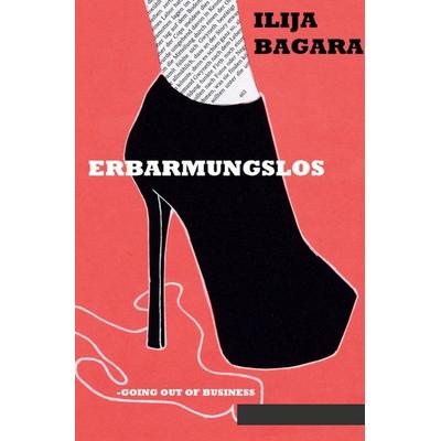Erbarmungslos, Taschenbuch von Ilija Bagara, Epubli, 978-3-565-31526-0