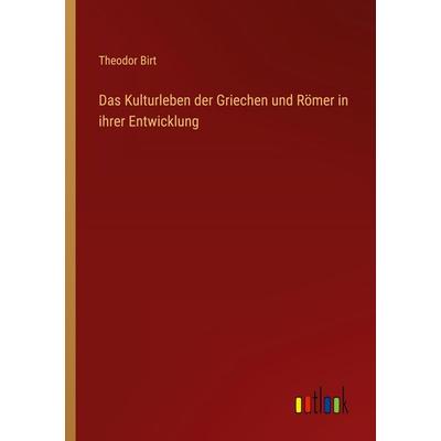 Das Kulturleben der Griechen und Römer in ihrer Entwicklung, Taschenbuch von Theodor Birt, Outlook, 978-3-368-55590-0