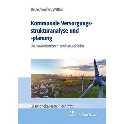 Kommunale Versorgungsstrukturanalyse und -planung, Taschenbuch von Philipp Walther,Corinna Beutel,Cathrin Leuffert, Medhochzwei Verlag,