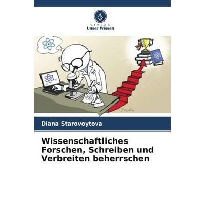 Wissenschaftliches Forschen, Schreiben und Verbreiten beherrschen -