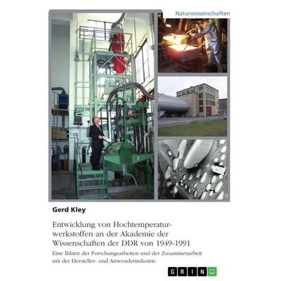 Entwicklung von Hochtemperaturwerkstoffen an der Akademie der Wissenschaften der DDR von 1949-1991, Taschenbuch von Gerd Kley, GRIN, 978-3-668-77371-4