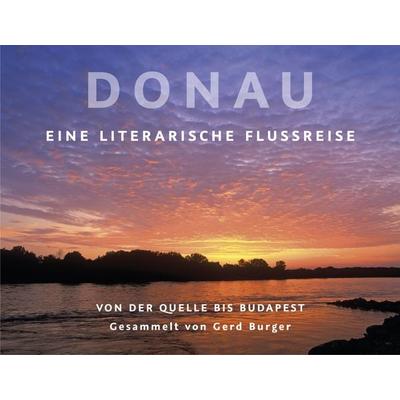 Donau, Taschenbuch von Eva Demski,Gerd Burger,Georg Britting,Lothar-Günther Buchheim,Harald Grill, Dr. Peter Morsbach Verlag, 978-3-96018-030-2