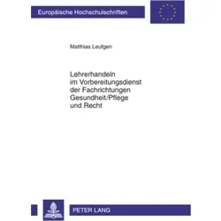 Lehrerhandeln im Vorbereitungsdienst der Fachrichtungen Gesundheit/Pflege und Recht, Schulbücher von Matthias Leufgen