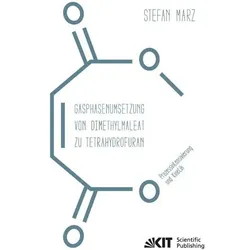 Gasphasenumsetzung von Dimethylmaleat zu Tetrahydrofuran : Prozessintensivierung und Kinetik, Fachbücher von Stefan Marz