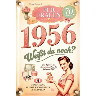 1956 - Weißt du noch? 111 Momente zum Erinnern, Schmunzeln und Erzählen für Frauen, Taschenbuch von Peter Bernardt, Novella-Verlag, 978-3-912221-50-3