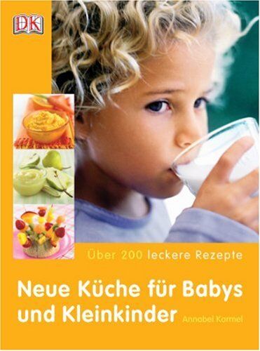 Annabel Karmel - Neue Küche für Babys und Kleinkinder: Über 200 leckere Rezepte - Preis vom 02.10.2026 23:42:20 h