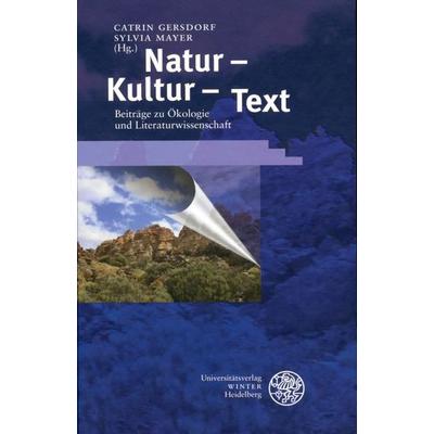 Natur - Kultur - Text, Gebundene Ausgabe von Catrin Gersdorf,Sylvia Mayer, Universitätsverlag Winter GmbH Heidelberg, 978-3-8253-5011-6