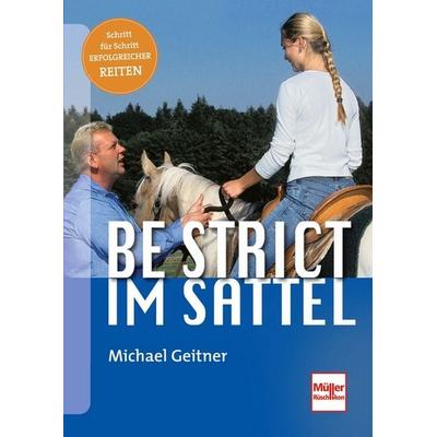 Be strict - im Sattel, Gebundene Ausgabe von Michael Geitner, Müller Rüschlikon, 978-3-275-01478-1