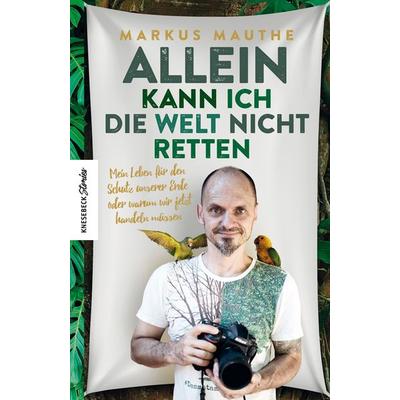 Allein kann ich die Welt nicht retten, Taschenbuch von Markus Mauthe, Knesebeck