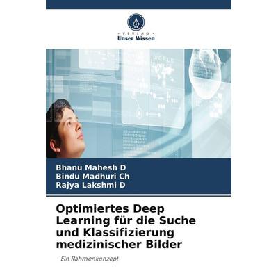 Optimiertes Deep Learning für die Suche und Klassifizierung medizinischer Bilder, Taschenbuch von Bhanu Mahesh D.,Bindu Madhuri Ch,Rajya Lakshmi D.,