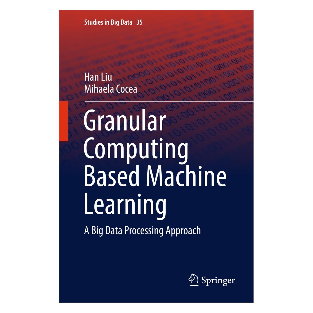 Springer Liu:Granular Computing Based Machine Le (Englisch, Hardcover, Han Liu, Mihaela Cocea) (9783319700571)