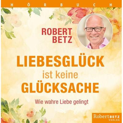 Liebesglück ist keine Glücksache - Robert Betz, CD, 9783946016328