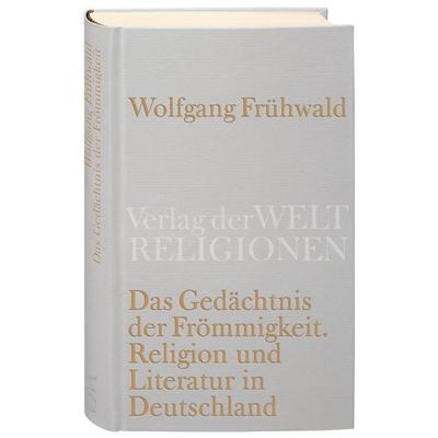 Das Gedächtnis der Frömmigkeit, Gebundene Ausgabe von Wolfgang Frühwald, Verlag der Weltreligionen, 978-3-458-71009-7